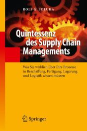 book cover of Quintessenz des Supply Chain Managements: Was Sie wirklich über Ihre Prozesse in Beschaffung, Fertigung, Lagerung und Logistik wissen müssen by Rolf G. Poluha