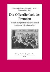 book cover of Die Öffentlichkeit des Fremden : Inszenierungen kultureller Alterität im langen 19. Jahrhundert by Andreas Englhart