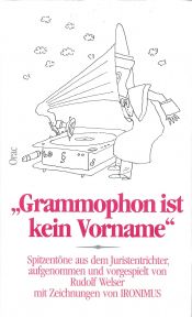 book cover of Grammophon ist kein Vorname. Spitzentöne aus dem Juristentrichter by Rudolf Welser