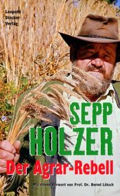 book cover of Der Agrar-Rebell: Der Autor hat auf seinem Bergbauernhof Krameterhof eine eigene Form der Permakultur entwickelt, die mi by Sepp Holzer