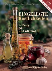 book cover of Eingelegte Köstlichkeiten in Essig, Öl und Alkohol (Stocker Praxisbuch) by Eva Aufreiter