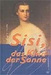 book cover of Sisi, das Kind der Sonne by Sigrid Laube