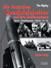 book cover of Die deutschen Spezialeinheiten und ihre Waffensysteme 1939-1945. Panzer - Kampfflugzeuge - U-Boote - V1 - V2. by Tim Ripley
