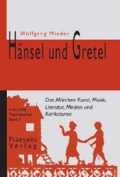 book cover of Hänsel und Gretel: Das Märchen Kunst, Musik, Literatur, Medien und Karikaturen by Wolfgang Mieder