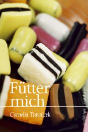 book cover of Fütter mich: Prosa by Cornelia Travnicek