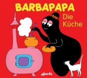 book cover of Barbapapa. Die Küche by Annette Tison|Talus Taylor