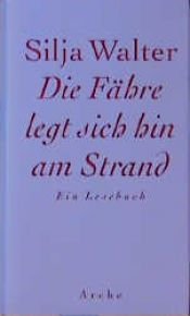 book cover of Die Fähre legt sich hin am Strand. Ein Lesebuch by Silja Walter
