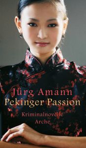 book cover of Pekinger Passion : Kriminalnovelle by Jürg Amann