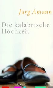 book cover of Die kalabrische Hochzeit by Jürg Amann