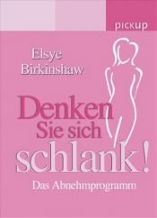 book cover of Denken Sie sich schlank! by Elsye Birkinshaw