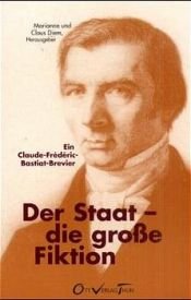 book cover of Der Staat die große Fiktion. Ein Claude-Frederic-Bastiat-Brevier. by Claude Frederick Bastiat