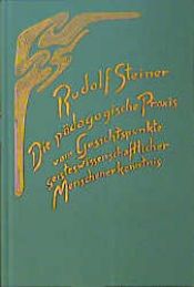 book cover of Die pädagogische Praxis vom Gesichtspunkte geisteswissenschaftlicher Menschenerkenntnis. Die Erziehung des Kindes und jüngerer Menschen. by 鲁道夫·斯坦纳