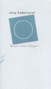 book cover of Mond ohne Zeiger. Gedichte. by Jürg Federspiel