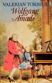 book cover of Wolfgang Amadé : e. Mozart-Roman mit zeitgenöss. Ill by Valerian Tornius