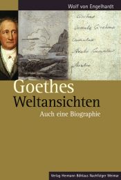 book cover of Goethes Weltansichten. Auch eine Biographie by Wolf von Engelhardt