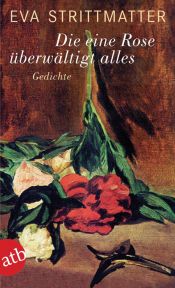 book cover of Die eine Rose überwältigt alles by Eva Strittmatter