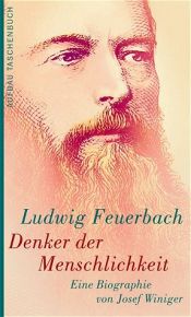 book cover of Ludwig Feuerbach. Denker der Menschlichkeit: Eine Biographie by Josef Winiger