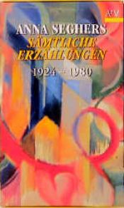 book cover of Sämtliche Erzählungen 1924 - 1980.: 6 Bde. by Анна Зегерс