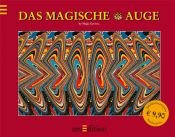 book cover of Das magische Auge. Jubiläumsausgabe: Die besten Bilder aus zwei Bänden by Tom Baccei