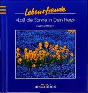 book cover of Laß die Sonne in Dein Herz by Helmut Walch