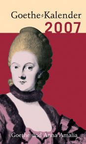 book cover of Mit Goethe durch das Jahr.Goethekalender 2007. (Kartoniert). Goethe und Anna Amalia (Kalender) by יוהאן וולפגנג פון גתה