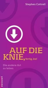 book cover of Auf die Knie - fertig - los!: Die andere Art zu leiten by Stephen Cottrell