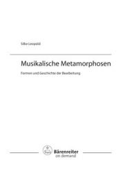 book cover of Musikalische Metamorphosen. Formen und Geschichte der Bearbeitung by Silke Leopold