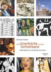 book cover of Das Unerhörte und das Unhörbare: Was Musik ist, was Musik sein kann by Christian Kaden