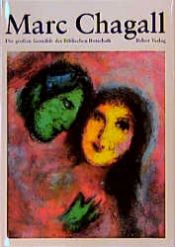 book cover of Marc Chagall. Die großen Gemälde der Biblischen Botschaft. Nizza Musee National Message Biblique Marc Chagall. by Marc Chagall