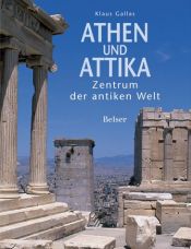 book cover of Athen und Attika. Zentrum der antiken Welt by Klaus Gallas