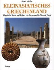 book cover of Kleinasiatisches Griechenland : klassische Kunst und Kultur von Pergamon bis Nimrud Dagh by Henri Stierlin