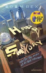 book cover of Happy Smekday oder der Tag, an dem ich die Welt retten musste by Adam Rex