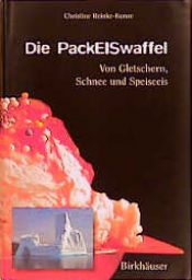 book cover of Die PackEISwaffel. Von Gletschern, Schnee und Speiseeis by Christine Reinke-Kunze