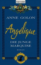 book cover of Angélique 01. Die junge Marquise by Anne Golon|Rita Barisse