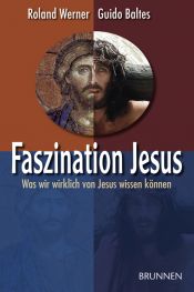 book cover of Faszination Jesus. Was wir wirklich von Jesus wissen können by Roland Werner