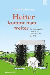 book cover of Heiter kommt man weiter: Ein humorvolles Lesebuch über Gott und die Welt by Bodo Riedel