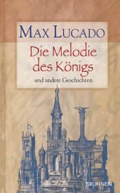 book cover of Die Melodie des Königs und andere Geschichten by Max Lucado