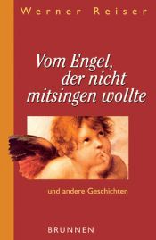 book cover of Vom Engel, der nicht mit singen wollte. Und andere Geschichten by Werner Reiser