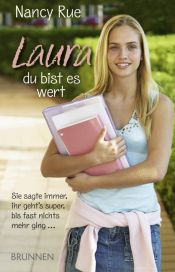book cover of Laura - Du bist es wert. Sie sagte immer, ihr geht's super, bis fast nichts mehr ging by Nancy Rue
