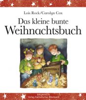 book cover of Das kleine bunte Weihnachtsbuch by Lois Rock