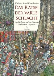 book cover of Das Rätsel der Varusschlacht: Archäologen auf der Spur der verlorenen Legionen by Wolfgang Korn