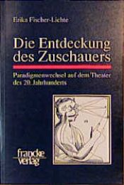 book cover of Die Entdeckung des Zuschauers: Paradigmenwechsel auf dem Theater des 20. Jahrhunderts by Erika Fischer-Lichte