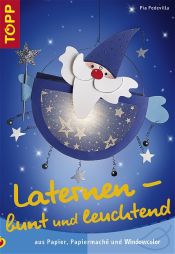 book cover of Laternen - bunt und leuchtend. Aus Papier, Papiermache und Windowcolor by Pia Pedevilla