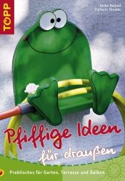 book cover of Pfiffige Ideen für Draussen. Praktische Tips für Garten, Terrasse und Balkon by Heike Roland