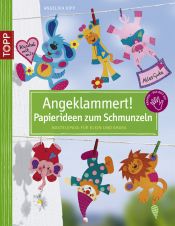 book cover of Angeklammert - Papierideen zum Schmunzeln: Bastelspaß für Klein und Groß by Angelika Kipp