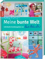 book cover of Meine bunte Welt: Individuelle Gestaltungsideen von Bine Brändle by Bine Brändle