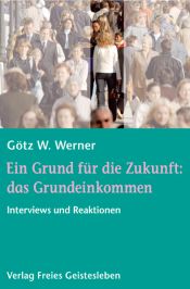 book cover of Ein Grund für die Zukunft: das Grundeinkommen. Interviews und Reaktionen by Götz W. Werner