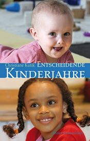 book cover of Entscheidende Kinderjahre: Ein Handbuch zur Erziehung von 0 bis 7 by Christiane Kutik