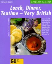 book cover of Lunch, Dinner, Teatime. Very British by Cornelia Adam