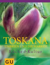 book cover of Toskana, Umbrien und die Marken: Küche und Kultur by Cornelia Schinharl